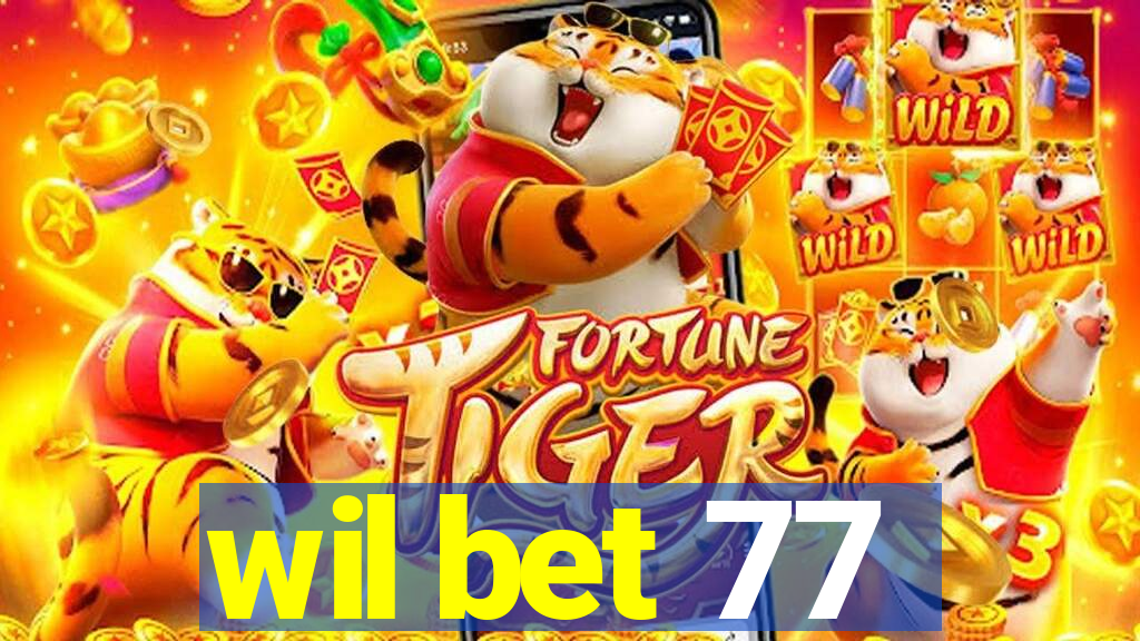 wil bet 77